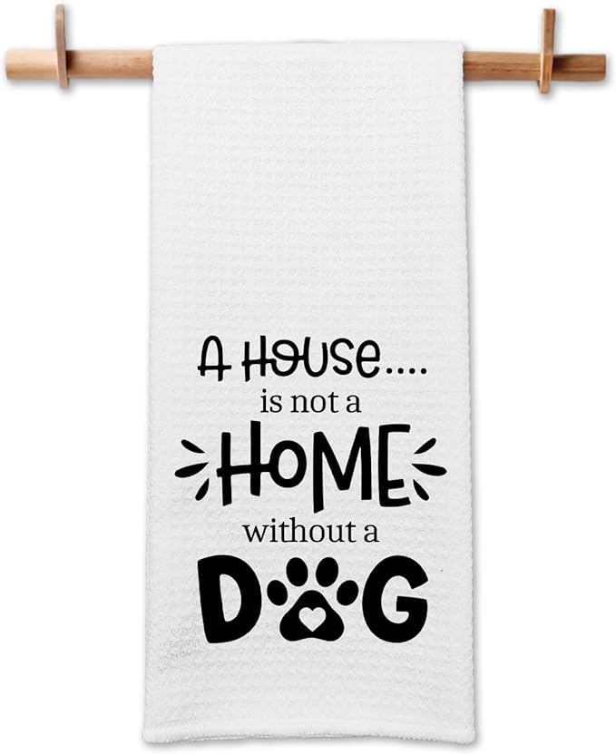 Funny Kitchen Towels with Saying, A House is Not A Home Without A Dog Dishcloths, Dog Lover Gifts for Women, Pet Decorative Towels for The Home, Cute Kitchen Gifts for Hostess Housewife
