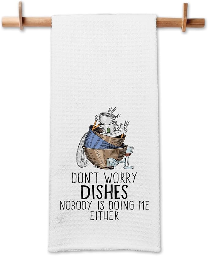 Funny Kitchen Towels Don't Worry Dishes Nobody is Doing Me Either Dish Towels Funny Sayings Towels Gifts for Kitchen Dishwashing Decor Sweet Housewarming Gifts for Women Friend Hostess