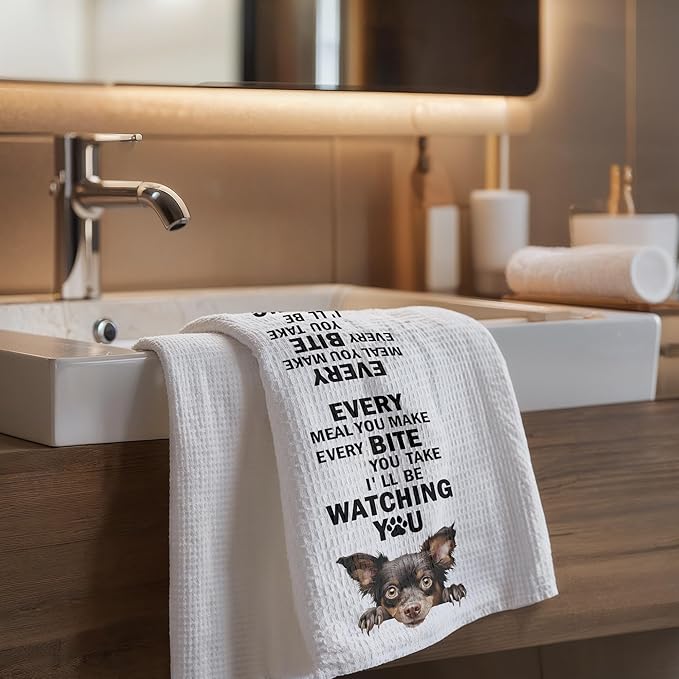 Funny Chihuahua Dog Kitchen Towels,Every Meal You Make, Every Bite You Take, Chihuahua Lover Gifts Kitchen and Bathroom Decor Dish and Hand Towel for Women Dog Moms, 16x24 Inch